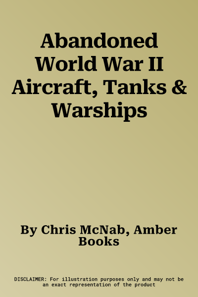 Abandoned World War II Aircraft, Tanks & Warships