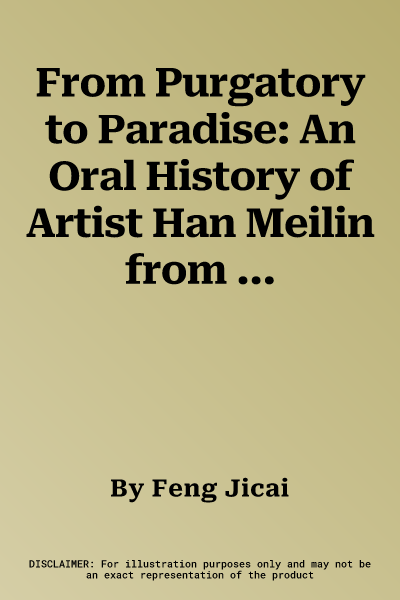 From Purgatory to Paradise: An Oral History of Artist Han Meilin from the Cultural Revolution to the Present Day