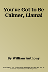 You've Got to Be Calmer, Llama!