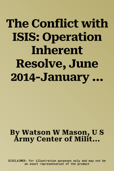 The Conflict with ISIS: Operation Inherent Resolve, June 2014-January 2020: Operation Inherent Resolve