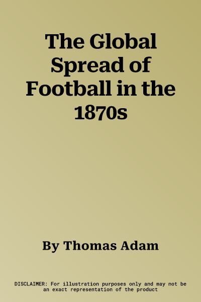 The Global Spread of Football in the 1870s