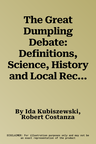 The Great Dumpling Debate: Definitions, Science, History and Local Recipes from Around the World