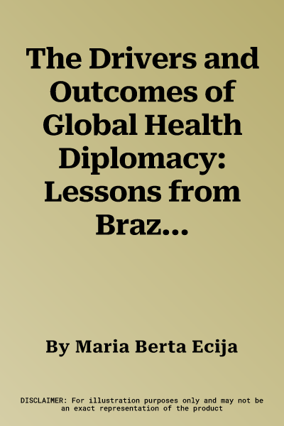 The Drivers and Outcomes of Global Health Diplomacy: Lessons from Brazilian Health Cooperation in Mozambique