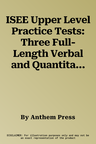 ISEE Upper Level Practice Tests: Three Full-Length Verbal and Quantitative Mock Tests with Detailed Answer Explanations