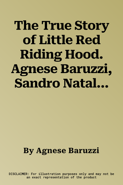 The True Story of Little Red Riding Hood. Agnese Baruzzi, Sandro Natalini