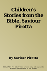 Children's Stories from the Bible. Saviour Pirotta