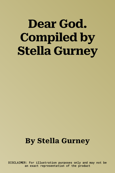 Dear God. Compiled by Stella Gurney