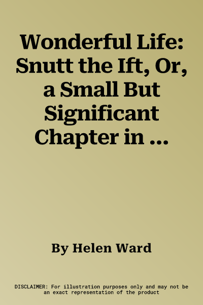 Wonderful Life: Snutt the Ift, Or, a Small But Significant Chapter in the Life of the Universe. Helen Ward