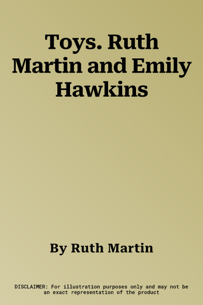 Toys. Ruth Martin and Emily Hawkins