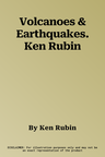 Volcanoes & Earthquakes. Ken Rubin