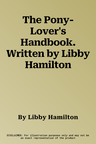 The Pony-Lover's Handbook. Written by Libby Hamilton