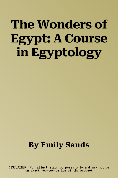 The Wonders of Egypt: A Course in Egyptology