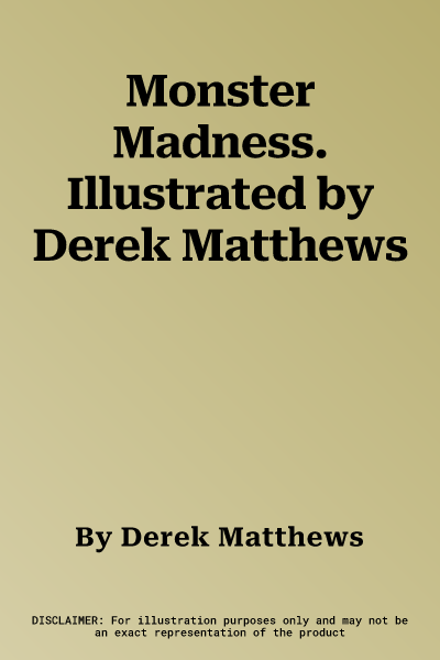 Monster Madness. Illustrated by Derek Matthews