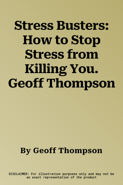 Stress Busters: How to Stop Stress from Killing You. Geoff Thompson