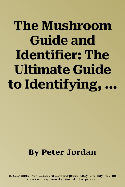 The Mushroom Guide and Identifier: The Ultimate Guide to Identifying, Picking and Using Mushrooms