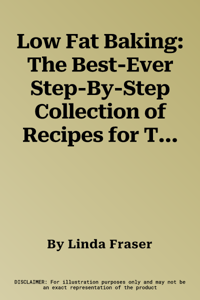 Low Fat Baking: The Best-Ever Step-By-Step Collection of Recipes for Tempting and Healthy Eating