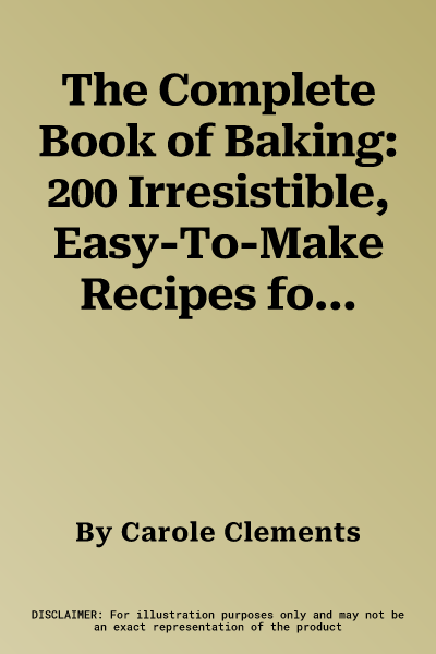 The Complete Book of Baking: 200 Irresistible, Easy-To-Make Recipes for Cakes, Gateaux, Pies, Muffins, Tarts, Buns, Breads and Cookies, Shown Step