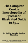 The Complete Cook's Encyclopedia of Spices: An Illustrated Guide to Spices, Spice Blends and Aromatic Ingredients with 100 Tastebud-Tingling Recipes and M