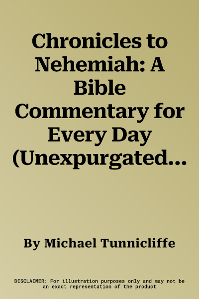 Chronicles to Nehemiah: A Bible Commentary for Every Day (Unexpurgated)