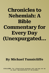 Chronicles to Nehemiah: A Bible Commentary for Every Day (Unexpurgated)