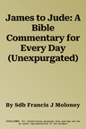 James to Jude: A Bible Commentary for Every Day (Unexpurgated)