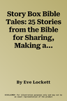 Story Box Bible Tales: 25 Stories from the Bible for Sharing, Making and Living