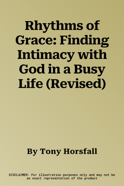 Rhythms of Grace: Finding Intimacy with God in a Busy Life (Revised)