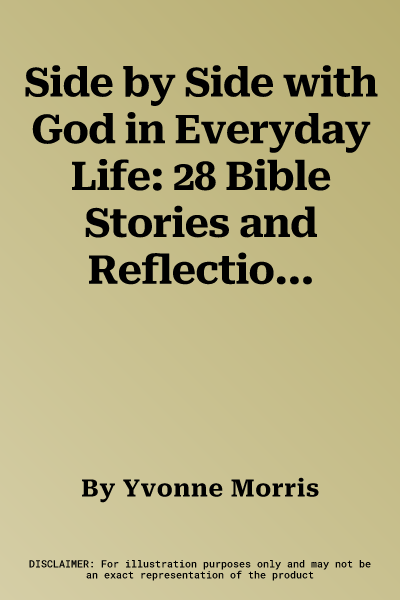 Side by Side with God in Everyday Life: 28 Bible Stories and Reflections for Exploring Topical Themes with Children