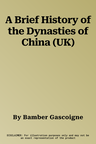 A Brief History of the Dynasties of China (UK)