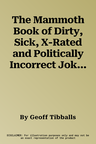 The Mammoth Book of Dirty, Sick, X-Rated and Politically Incorrect Jokes (UK)