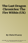 The Last Dragon Chronicles: The Fire Within (UK)