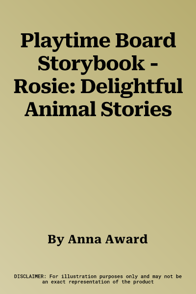 Playtime Board Storybook - Rosie: Delightful Animal Stories