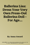 Ballerina Lisa: Dress Your Very Own Press-Out Ballerina Doll - For Ages 4 an