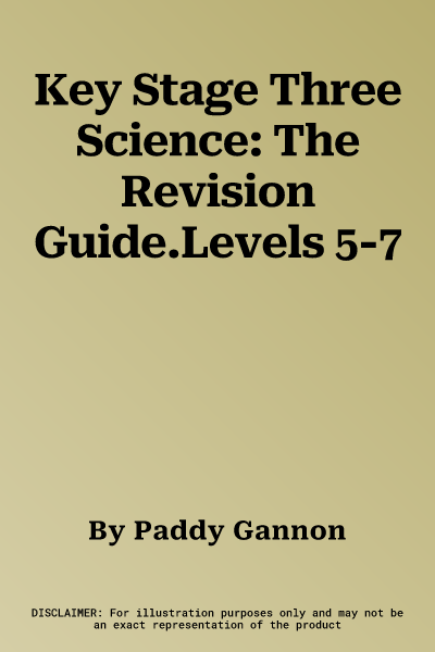 Key Stage Three Science: The Revision Guide.Levels 5-7