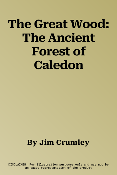 The Great Wood: The Ancient Forest of Caledon