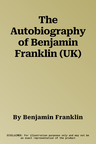 The Autobiography of Benjamin Franklin (UK)