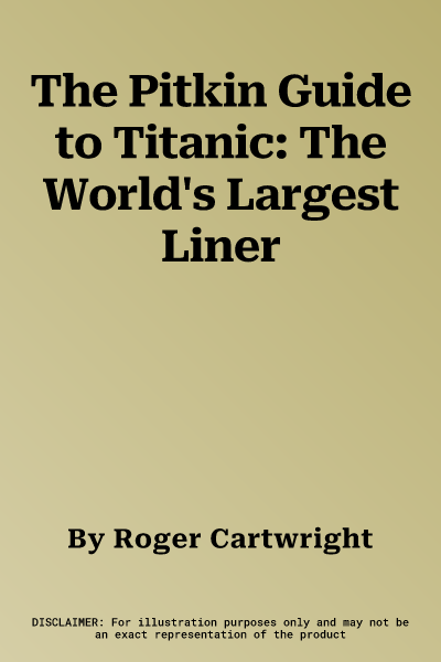 The Pitkin Guide to Titanic: The World's Largest Liner