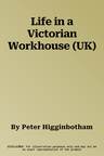 Life in a Victorian Workhouse (UK)