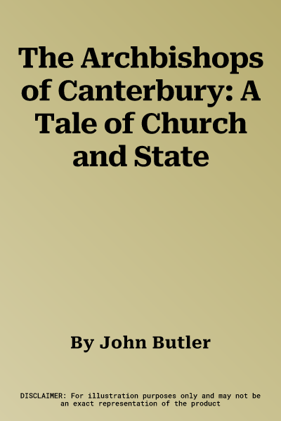 The Archbishops of Canterbury: A Tale of Church and State