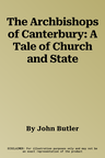 The Archbishops of Canterbury: A Tale of Church and State