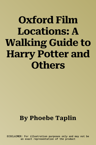 Oxford Film Locations: A Walking Guide to Harry Potter and Others