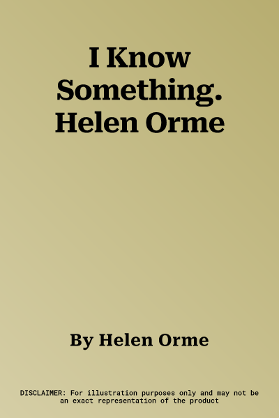 I Know Something. Helen Orme