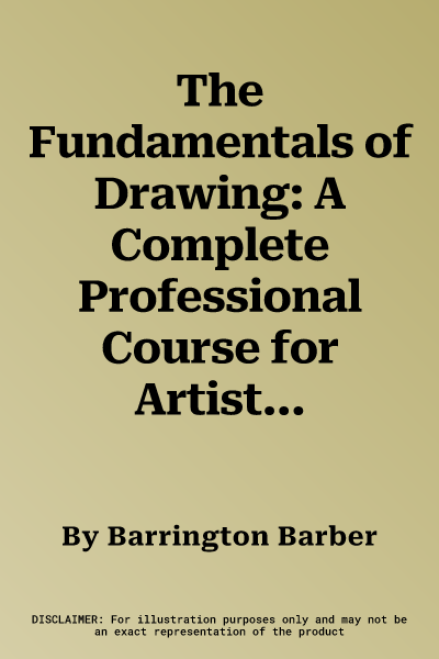 The Fundamentals of Drawing: A Complete Professional Course for Artists