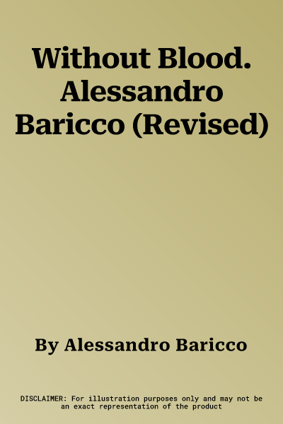 Without Blood. Alessandro Baricco (Revised)