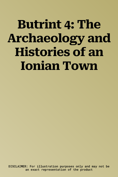 Butrint 4: The Archaeology and Histories of an Ionian Town