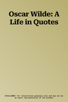 Oscar Wilde: A Life in Quotes