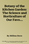 Botany of the Kitchen Garden: The Science and Horticulture of Our Favourite Crops