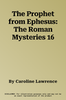 The Prophet from Ephesus: The Roman Mysteries 16