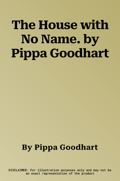 The House with No Name. by Pippa Goodhart