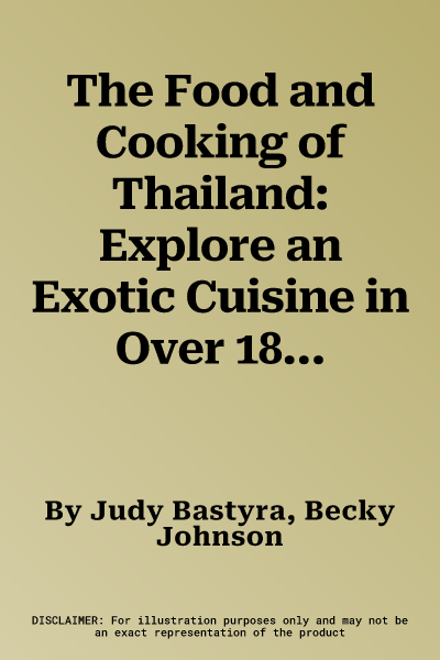 The Food and Cooking of Thailand: Explore an Exotic Cuisine in Over 180 Authentic Recipes Shown Step-By-Step in More Than 700 Photographs